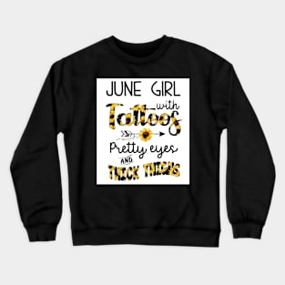 June Girl With Tattoos Pretty Eyes And Thick Thighs Crewneck Sweatshirt